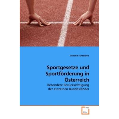 Schreibeis, V: Sportgesetze und Sportförderung in Österreich, Taschenbuch von Victoria Schreibeis, VDM, 978-3-639-21500-7