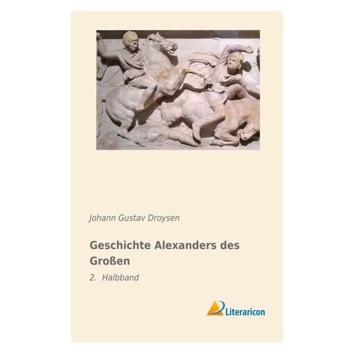 Literaricon Geschichte Alexanders des Grossen (Deutsch, Johann Gustav Droysen) (55806170)