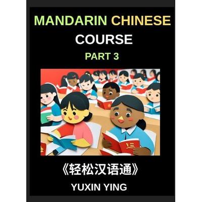 Mandarin Chinese Course (Part 3)- Chinese Made Simple, A Step-by-Step Guide with Interconnected Lessons, Pinyin, Tones & Cultural Context for All HSK