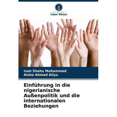 Einführung in die nigerianische Außenpolitik und die internationalen Beziehungen, Taschenbuch von Isah Shehu Mohammed,Aisha Ahmad Aliyu, Verlag Unser