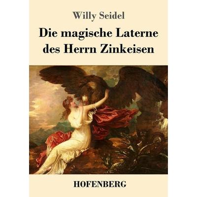 Die magische Laterne des Herrn Zinkeisen, Taschenbuch von Willy Seidel, Hofenberg, 978-3-7437-2604-8