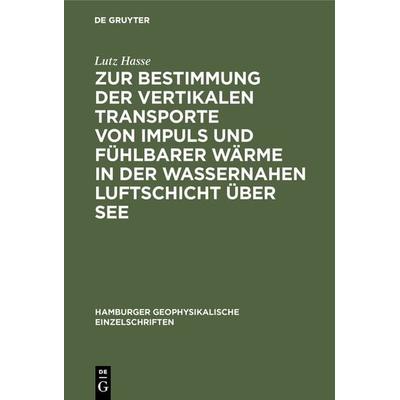 Zur Bestimmung der vertikalen Transporte von Impuls und fühlbarer Wärme in der wassernahen Luftschicht über See, Gebundene Ausgabe von Lutz Hasse, De