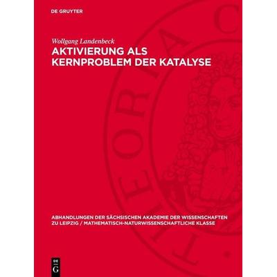 Aktivierung als Kernproblem der Katalyse, Gebundene Ausgabe von Wollgang Landenbeck, De Gruyter, 978-3-11-275528-0