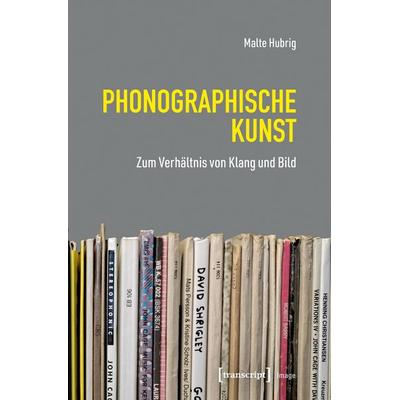 Phonographische Kunst, Taschenbuch von Malte Hubrig, Transcript, 978-3-8376-7683-9