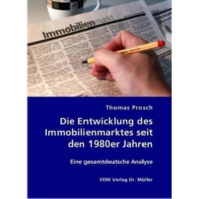 Die Entwicklung des Immobilienmarktes seit den 1980er Jahren, Taschenbuch von Thomas Prosch, VDM, 978-3-8364-0546-1