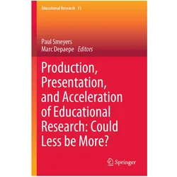 Production, Presentation, and Acceleration of Educational Research: Could Less be More?, Fachbücher von Paul Smeyers, Marc Depaepe