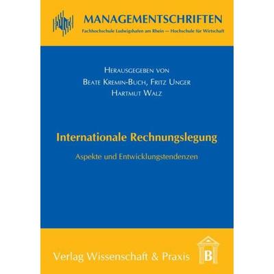 Internationale Rechnungslegung., Taschenbuch von Beate Kremin-Buch,Fritz Unger,Hartmut Walz,Beate Kremin-Buch, Verlag Wissenschaft & Praxis,
