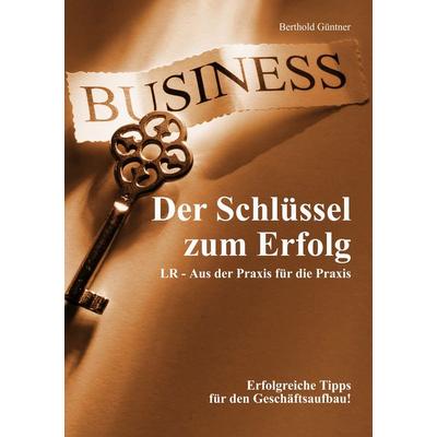 Der Schlüssel zum Erfolg, Taschenbuch von Berthold Güntner, BoD – Books on Demand, 978-3-8370-0636-0