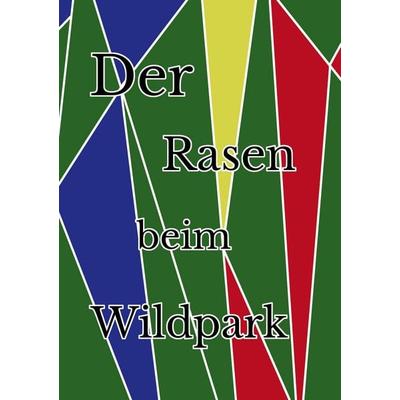Der Rasen beim Wildpark, Taschenbuch von , BoD – Books on Demand, 978-3-7693-1767-1
