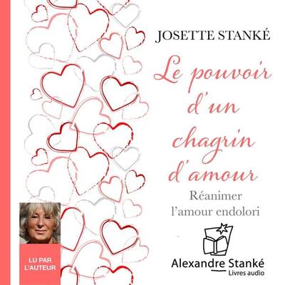 Le pouvoir d'un chagrin d'amour - Josette Stanké, Audio, 9782895580928