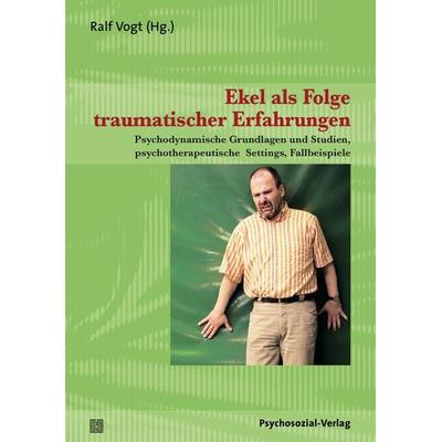 Ekel als Folge traumatischer Erfahrungen, Taschenbuch von Ralf Vogt, Psychosozial, 978-3-8379-2074-1