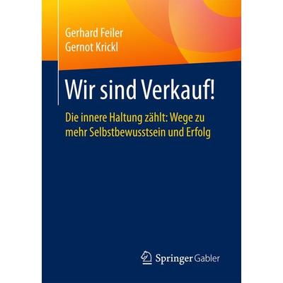 Wir sind Verkauf!, Taschenbuch von Gerhard Feiler,Gernot Krickl, Springer Fachmedien Wiesbaden GmbH, 978-3-658-16675-5