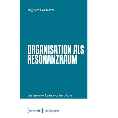 Organisation als Resonanzraum, Taschenbuch von Magdalena Wallkamm, Transcript, 978-3-8376-7365-4