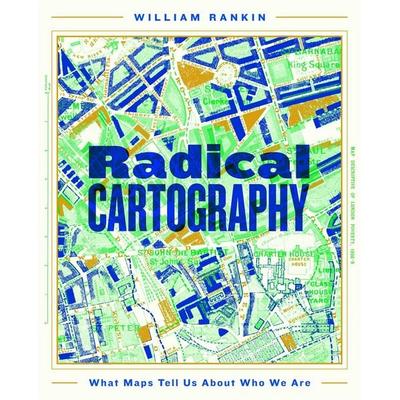 Radical Cartography, Gebundene Ausgabe von William Rankin, Pan Macmillan, 978-1-5098-8880-1