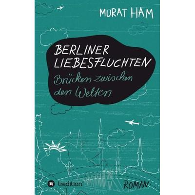 Berliner Liebesfluchten, Gebundene Ausgabe von Murat Ham, Tredition, 978-3-8495-4394-5