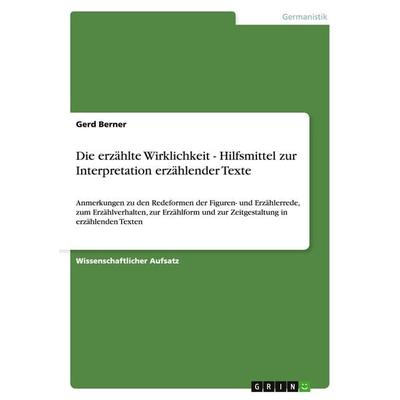 Die erzählte Wirklichkeit - Hilfsmittel zur Interpretation erzählender Texte, Taschenbuch von Gerd Berner, GRIN, 978-3-640-88494-0