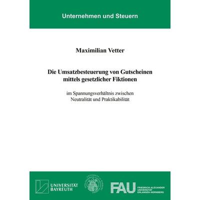 Die Umsatzbesteuerung von Gutscheinen mittels gesetzlicher Fiktionen, Taschenbuch von Maximilian Vetter, Shaker, 978-3-8191-0753-5