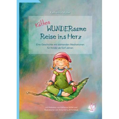 Käthes WUNDERsame Reise in Herz, Gebundene Ausgabe von Katharina Müller, LebensGut-Verlag, 978-3-948885-05-2