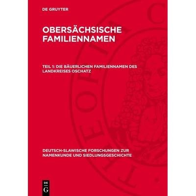 Die bäuerlichen Familiennamen des Landkreises Oschatz, Gebundene Ausgabe von , De Gruyter, 978-3-11-274122-1