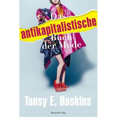 Das antikapitalistische Buch der Mode, Taschenbuch von Tansy E. Hoskins, Rotpunktverlag, 978-3-03973-004-9