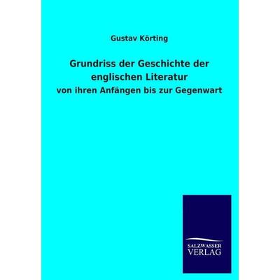 Grundriss der Geschichte der englischen Literatur, Taschenbuch von Gustav Körting, Salzwasser, 978-3-8460-3220-6