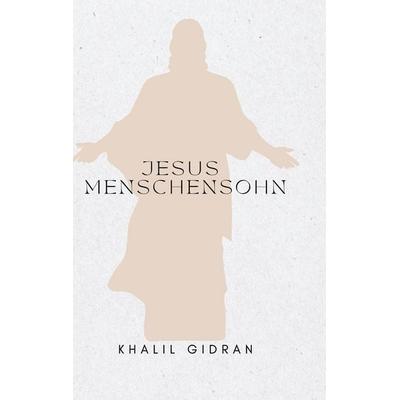 Jesus Menschensohn, Taschenbuch von Khalil Gibran, BoD – Books on Demand, 978-3-696-79695-2