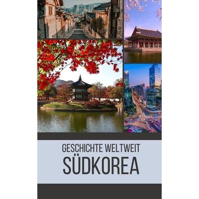 Südkorea, Taschenbuch von Geschichte Weltweit, Independently Published