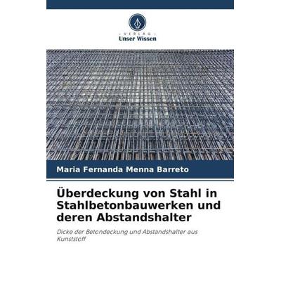 Überdeckung von Stahl in Stahlbetonbauwerken und deren Abstandshalter, Taschenbuch von Maria Fernanda Menna Barreto, Verlag Unser Wissen,
