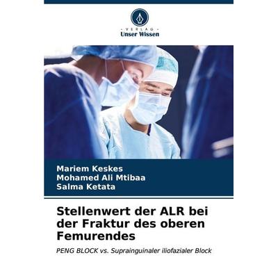 Stellenwert der ALR bei der Fraktur des oberen Femurendes, Taschenbuch von Mariem Keskes,Mohamed Ali Mtibaa,Salma Ketata, Verlag Unser Wissen,