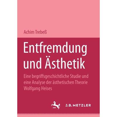 Entfremdung und Ästhetik, Taschenbuch von Achim Trebess, J.B. Metzler, Part of Springer Nature - Springer-Verlag GmbH, 978-3-476-45263-4