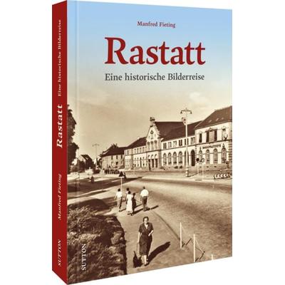 Rastatt, Gebundene Ausgabe von Manfred Fieting,Martin Walter, Sutton, 978-3-96303-259-2