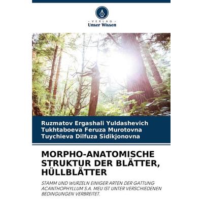 Morpho-Anatomische Struktur der Blätter, Hüllblätter, Taschenbuch von Ruzmatov Ergashali Yuldashevich,Tukhtaboeva Feruza Murotovna,Tuychieva Dilfuza
