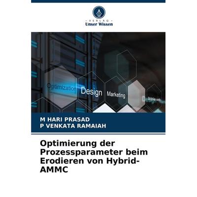 Optimierung der Prozessparameter beim Erodieren von Hybrid-AMMC, Taschenbuch von M. Hari Prasad,P. Venkata Ramaiah, Verlag Unser Wissen,
