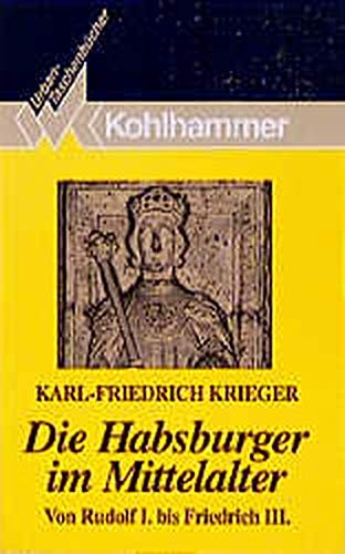 Krieger, Karl F - Die Habsburger im Mittelalter: Von Rudolf I. bis Friedrich III. (Urban-Taschenbücher) - Preis vom 11.10.2026 15:43:13 h