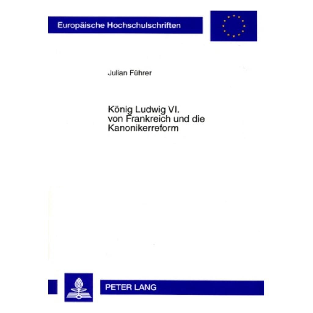 Peter Lang König Ludwig VI. von Frankreich und die Kanonikerreform (Deutsch, Softcover, Julian Führer) (56027266)