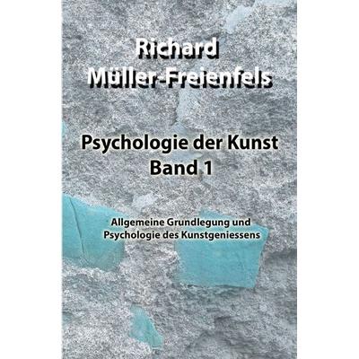 Psychologie der Kunst / Psychologie der Kunst. Band 1, Taschenbuch von Richard Müller-Freienfels, Epubli, 978-3-7575-0302-4