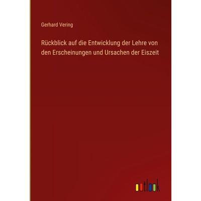 Rückblick auf die Entwicklung der Lehre von den Erscheinungen und Ursachen der Eiszeit, Gebundene Ausgabe von Gerhard Vering, Outlook,