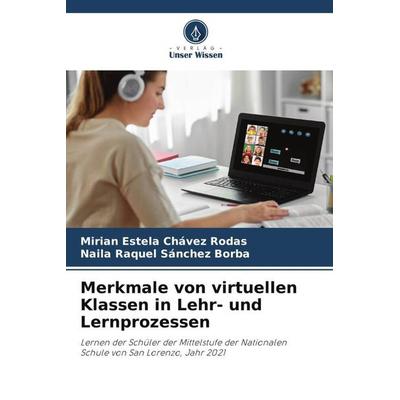Merkmale von virtuellen Klassen in Lehr- und Lernprozessen, Taschenbuch von Mirian Estela Chávez Rodas,Naila Raquel Sánchez Borba, Verlag Unser