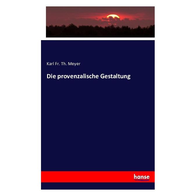 Hansebooks Die provenzalische Gestaltung (Deutsch, Karl Fr Th Meyer, 2016) (55859912)