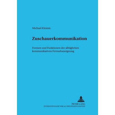 Klemm, M: Zuschauerkommunikation, Taschenbuch von Michael Klemm, Peter Lang GmbH, Internationaler Verlag der Wissenschaften, 978-3-631-36812-1