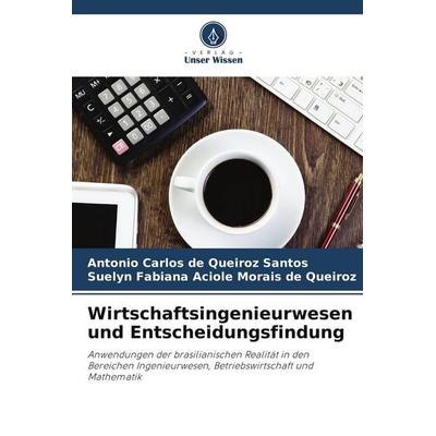 Wirtschaftsingenieurwesen und Entscheidungsfindung, Taschenbuch von Antonio Carlos de Queiroz Santos,Suelyn Fabiana Aciole Morais de Queiroz, Verlag