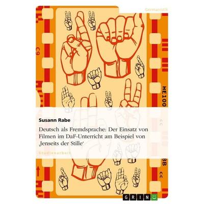 Deutsch als Fremdsprache: Der Einsatz von Filmen im DaF-Unterricht am Beispiel von 'Jenseits der Stille'; Taschenbuch von Susann Rabe, GRIN,