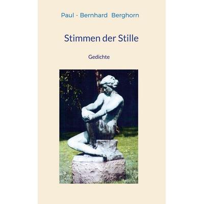 Stimmen der Stille, Gebundene Ausgabe von Paul-Bernhard Berghorn, BoD – Books on Demand, 978-3-7568-2121-1