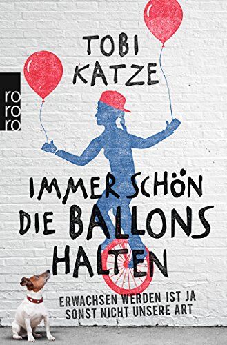 Tobi Katze - Immer schön die Ballons halten: Erwachsen werden ist ja sonst nicht unsere Art - Preis vom 09.10.2026 07:28:09 h