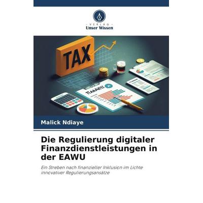 Die Regulierung digitaler Finanzdienstleistungen in der EAWU, Taschenbuch von Malick Ndiaye, Verlag Unser Wissen, 978-620-6-11290-7