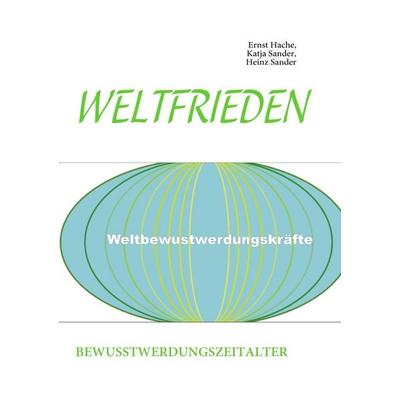 Weltfrieden, Taschenbuch von Ernst Hache,Katja Sander,Heinz Sander, BoD – Books on Demand, 978-3-8391-8476-9