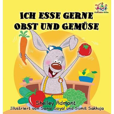 Ich esse gerne Obst und Gemüse (German Children's Book), Gebundene Ausgabe von Shelley Admont,KidKiddos Books, KidKiddos Books Ltd., 978-1-5259-0667-1
