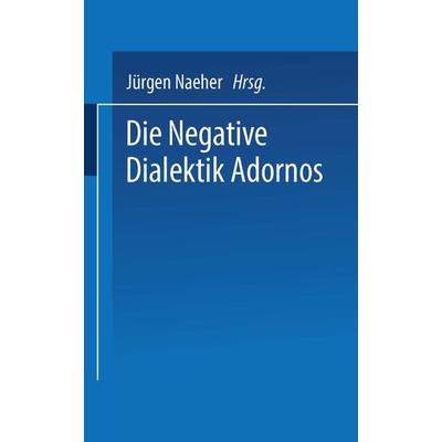 Die Negative Dialektik Adornos, Taschenbuch von , VS Verlag für Sozialwissenschaften, 978-3-322-95467-1