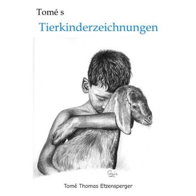 Tomé s Tierkinderzeichnungen, Gebundene Ausgabe von Tomé Thomas Etzensperger, Tredition, 978-3-347-62510-5