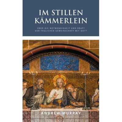 Im stillen Kämmerlein, Taschenbuch von Andrew Murray, Thron-Schriften Verlag, 978-3-9825091-6-7